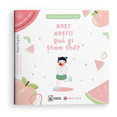 Bé Thích Ăn Món Nào Nhỉ? - Xoẹt Xoẹt! Quả Gì Thơm Thế?