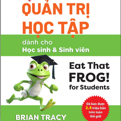 Kỹ Năng Quản Trị Học Tập (Eat That Frog! for Students) - Brian Tracy và Anna Leinberger - IRED Books