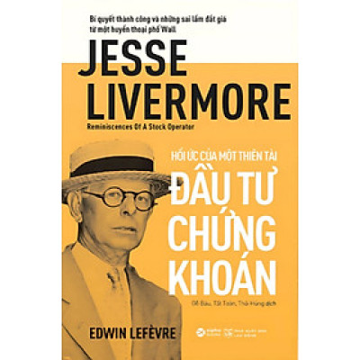 Hồi Ức Của Một Thiên Tài Đầu Tư Chứng Khoán - Jesse Livermore - Reminiscences Of A Stock Operator - AL