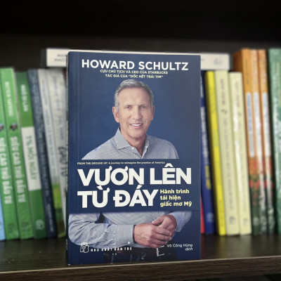 VƯƠN LÊN TỪ ĐÁY - Hành Trình Tái Hiện Giấc Mơ Mỹ - Howard Schultz - Võ Công Hùng dịch (bìa mềm)