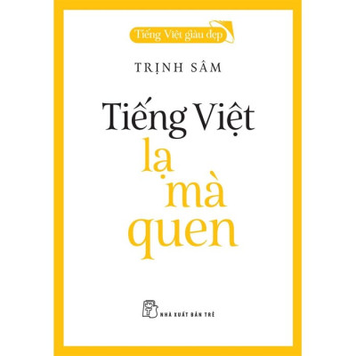 Tiếng Việt Giàu Đẹp - Tiếng Việt Lạ Mà Quen