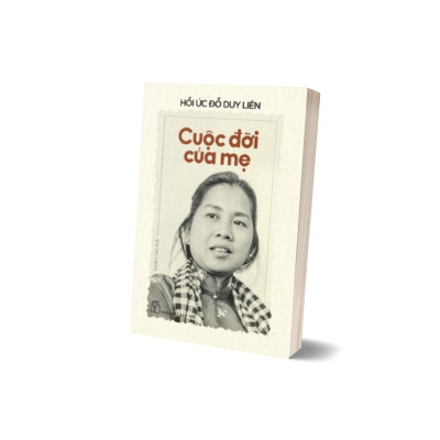 HỒI ỨC ĐỖ DUY LIÊN - CUỘC ĐỜI CỦA MẸ