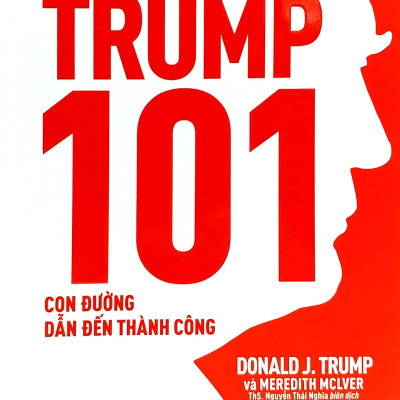 Combo D.Trump - Tôi Đã Làm Giàu Như Thế và Trump 101: Con Đường Dẫn Đến Thành Công 