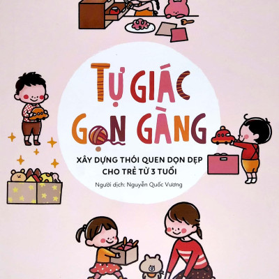 Tự Giác Gọn Gàng - Xây Dựng Thói Quen Dọn Dẹp Cho Trẻ Từ 3 Tuổi