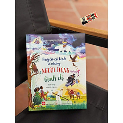 (Bìa cứng in màu) IILUSTRATED CLASSICS – TRUYỆN CỔ TÍCH VỀ NHỮNG NGƯỜI HÙNG BÌNH DỊ  – Ngọc Anh dịch – Đinh Tị Books – NXB Thế Giới