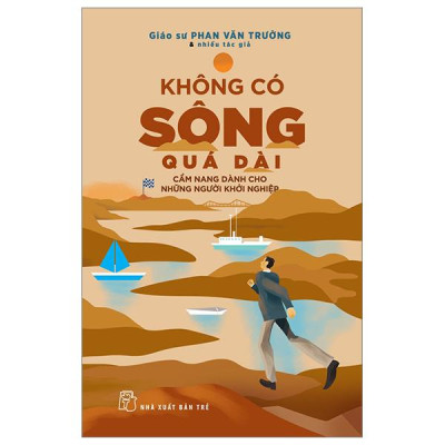 Combo 2 Cuốn Giúp Khởi Nghiệp Thành Công: Không Có Sông Quá Dài + Cuốn Sách Nhỏ Về Nhũng Thuyết Quản Lý Lớn tr