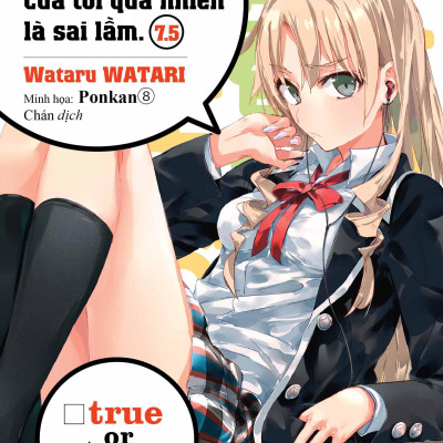 Bộ Chuyện Tình Thanh Xuân Bi Hài Của Tôi Quả Nhiên Là Sai Lầm - Tập 7.5 + 8 + 9