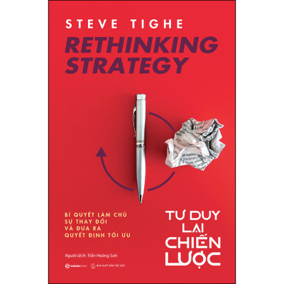 Rethinking Strategy – Tư Duy Lại Chiến Lược - Bí quyết làm chủ sự thay đổi và đưa ra quyết định tối ưu