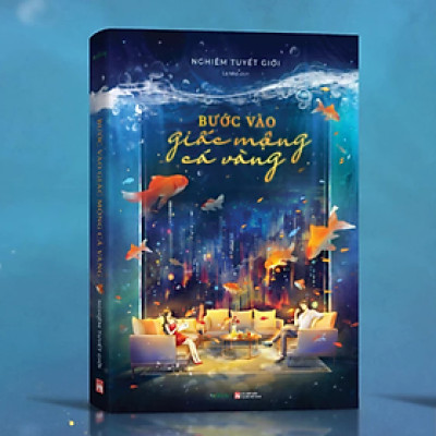 Bước vào giấc mộng cá vàng - Nghiêm Tuyết Giới - NXB Phụ Nữ Việt Nam