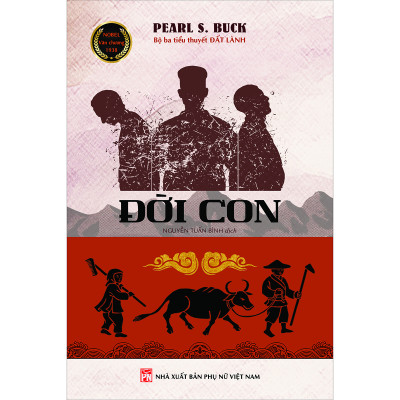 (Bộ ba tiểu thuyết ĐẤT LÀNH – ĐỜI CON – LY TÁN)  ĐƯA TA VỀ MẢNH “ĐẤT LÀNH” CỦA PEARL S. BUCK
SAU 20 NĂM VẮNG BÓNG