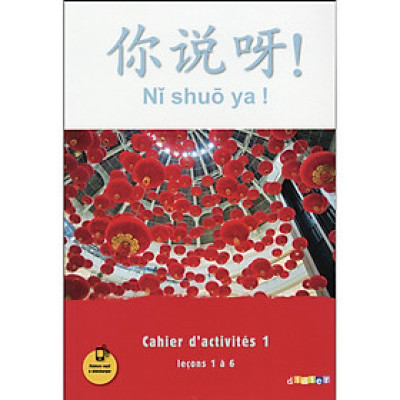 Sách học tiếng Trung bằng tiếng Pháp: Chinois Ni shuo ya ! - Cahier d
