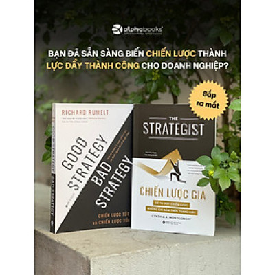 (Combo 2 Cuốn) CHIẾN LƯỢC GIA & CHIẾN LƯỢC TỐT VÀ CHIẾN LƯỢC TỒI - Cynthia Montgomery, Richard P. Rumelt – Alphabooks - NXB Thế Giới