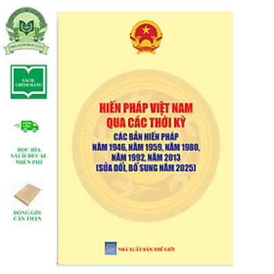 Sách Hiến Pháp Việt Nam Qua Các Thời Kỳ: Các Bản Hiến Pháp Năm 1946, 1959, 1986, 1992, 2013 (Sửa Đổi, Bổ Sung Năm 2025)