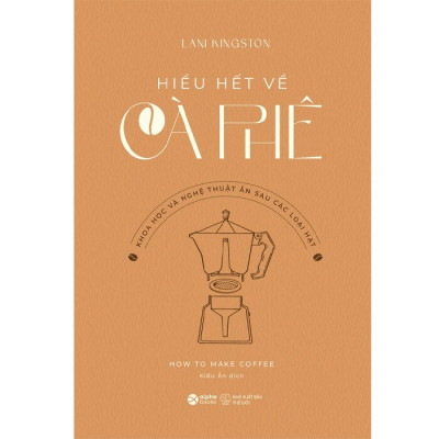 Sách Combo 2 Cuốn: Cẩm Nang Dành Cho Người Yêu Thích Trà Và Cà Phê - Hiểu Hết Về Cà Phê + Hiểu Hết Về Trà