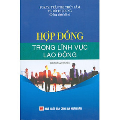 Hợp Đồng Trong Lĩnh Vực Lao Động (Sách chuyên khảo) - PGS. TS. Trần Thị Thuý Lâm, TS. Đỗ Thị Dung đồng chủ biên