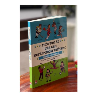 Thời Thơ Ấu Của Các Huyền Thoại Thể Thao - Chuyện Thật Chưa Kể [Tái Bản 2023]
