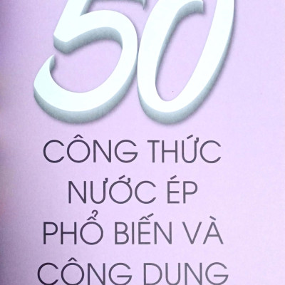 50 Công Thức Nước Ép Xanh - Tăng Cường Sức Đề Kháng Với Juice - Nước Ép Xanh Cho Sức Khỏe Vàng - VT 