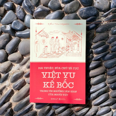 MA THUẬT, BÙA CHÚ VÀ TỤC VIỆT VU KÊ BỐC TRONG TÍN NGƯỠNG DÂN GIAN CỦA NGƯỜI VIỆT - Kiều Thu Hoạch – Alphabooks –NXB Khoa Học Xã Hội