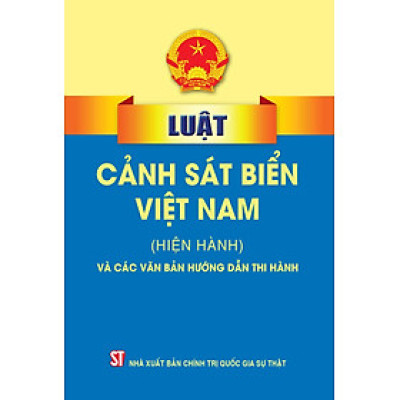 Sách Luật Cảnh Sát Biển Việt Nam Và Văn Bản Hướng Dẫn Thi Hành 