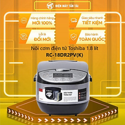 Nồi cơm điện tử Toshiba RC-18DR3PV(G) - 1.8 Lít - Sử dụng cho 4-6 người ăn - 11 chế độ nấu - Lòng nồi dày 4mm - Công nghệ nhiệt 3D - Hàng chính hãng