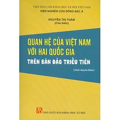 Quan Hệ Của Việt Nam Với Hai Quốc Gia Trên Bán Đảo Triều Tiên (Sách chuyên khảo)