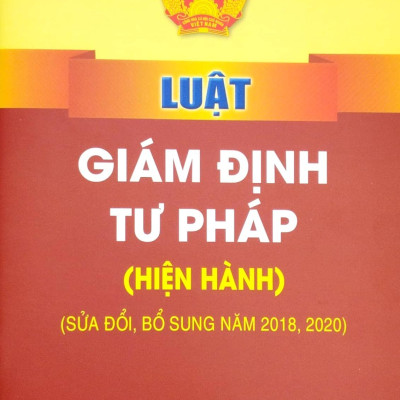 Luật Giám Định Tư Pháp (Hiện Hành) (Sửa Đổi, Bổ Sung Năm 2018, 2020)