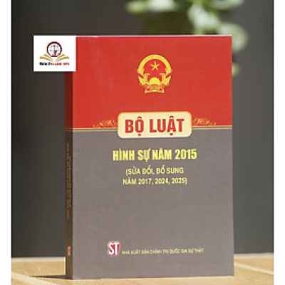 Bộ luật Hình sự 2015 (sửa đổi, bổ sung năm 2017, 2024, 2025) – NXB Chính trị quốc gia Sự thật