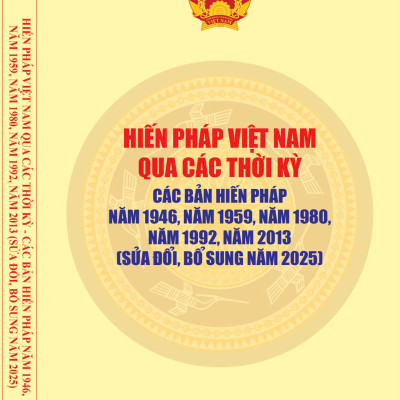 Sách Hiến Pháp Việt Nam Qua Các Thời Kỳ: Các Bản Hiến Pháp Năm 1946, 1959, 1986, 1992, 2013 (Sửa Đổi, Bổ Sung Năm 2025)