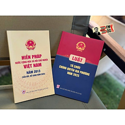 COMBO 2 CUỐN: HIẾN PHÁP NƯỚC CỘNG HOÀ XÃ HỘI CHỦ NGHĨA VIỆT NAM NĂM 2013 (Sửa đổi, bổ sung năm 2025) và LUẬT TỔ CHỨC CHÍNH QUYỀN ĐỊA PHƯƠNG NĂM 2025 – NXB Chính trị quốc gia sự thật
