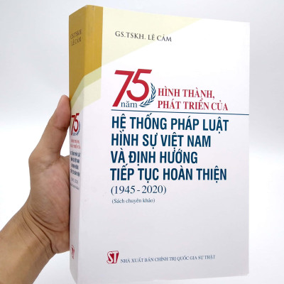 75 Năm Hình Thành, Phát Triển Của Hệ Thống Pháp Luật Hình Sự Việt Nam Và Định Hướng Tiếp Tục Hoàn Thiện (1945-2020)