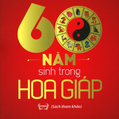60 Năm Sinh Trong Hoa Giáp (Tái Bản 2018)