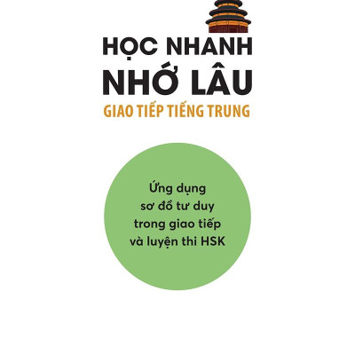 Học Nhanh Nhớ Lâu Giao Tiếp Tiếng Trung - Ứng Dụng Sơ Đồ Tư Duy Trong Giao Tiếp Và Luyện Thi HSK