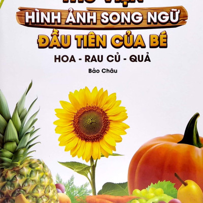 Thư Viện Hình Ảnh Song Ngữ Đầu Tiên Của Bé - Hoa - Rau Củ - Quả