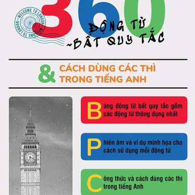 360 Động Từ Bất Quy Tắc & Cách Dùng Các Thì Trong Tiếng Anh (Tái Bản)