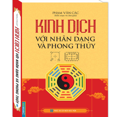 Kinh Dịch Với Nhân Dạng Và Phong Thuỷ (Bìa Cứng)