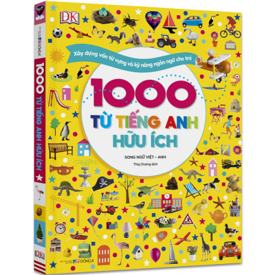 1000 Từ Tiếng Anh Hữu Ích (Song Ngữ Việt - Anh) - Xây Dựng Vốn Từ Vựng Và Kỹ Năng Ngôn Ngữ Cho Trẻ