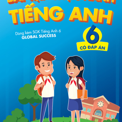 Bài tập Thực hành tiếng Anh 6 (Có đáp án) - Dùng kèm SGK Tiếng Anh 6 GLOBAL SUCCESS