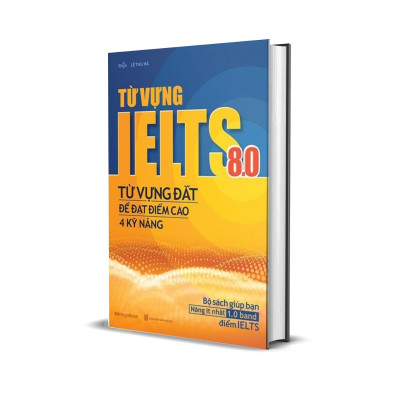 Từ Vựng Ielts 8.0 - Từ Vựng Đắt Để Đạt Điểm Cao 4 Kỹ Năng