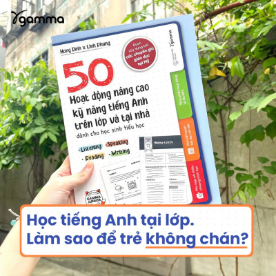 50 Hoạt Động Nâng Cao Kỹ Năng Tiếng Anh Trên Lớp Và Tại Nhà Dành Cho Học Sinh Tiểu Học - Bản Quyền