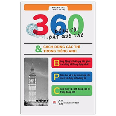 360 Động Từ Bất Quy Tắc & Cách Dùng Các Thì Trong Tiếng Anh (Tái Bản)