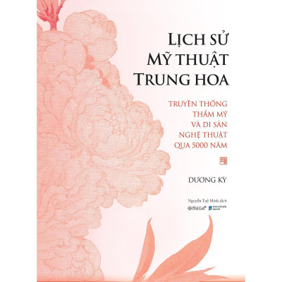 Lịch Sử Mỹ Thuật Trung Hoa - Truyền Thống Thẩm Mỹ Và Di Sản Nghệ Thuật Qua 5000 Năm - Bìa Cứng - Bản Quyền