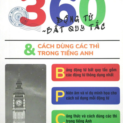360 Động Từ Bất Quy Tắc & Cách Dùng Các Thì Trong Tiếng Anh (Tái Bản)