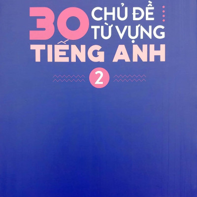 30 Chủ Đề Từ Vựng Tiếng Anh (Tập 2)
