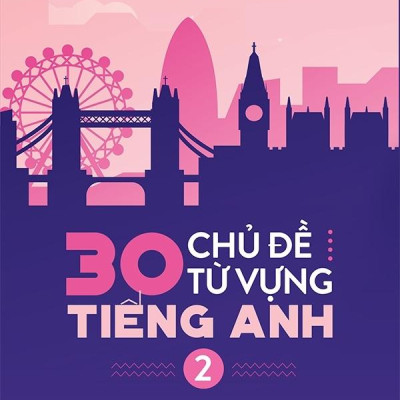 30 Chủ Đề Từ Vựng Tiếng Anh (Tập 2)