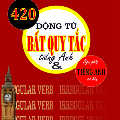 420 Động từ Bất Quy Tắc tiếng Anh & ngữ pháp tiếng Anh cơ bản