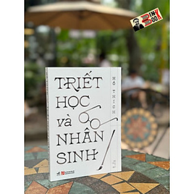 TRIẾT HỌC VÀ NHÂN SINH – Hồ Thích – Nhã Nam