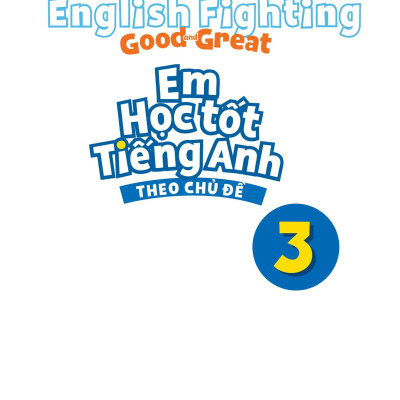 English Fighting Good And Great - Em Học Tốt Tiếng Anh Theo Chủ Đề 1