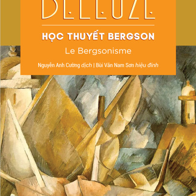 HỌC THUYẾT BERGSON (Le Bergsonisme) - Gilles DELEUZE - Nguyễn Anh Cường dịch, NNC Bùi Văn Nam Sơn hiệu đính - (bìa cứng)
