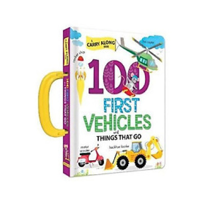 100 First Vehicles and Things That Go : A Carry Along Book