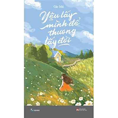 Yêu Lấy Mình Để Thương Lấy Đời - Gác Mái - (bìa mềm)
